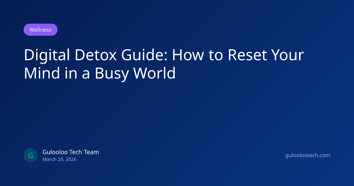 Digital Detox Guide: How to Reset Your Mind in a Busy World