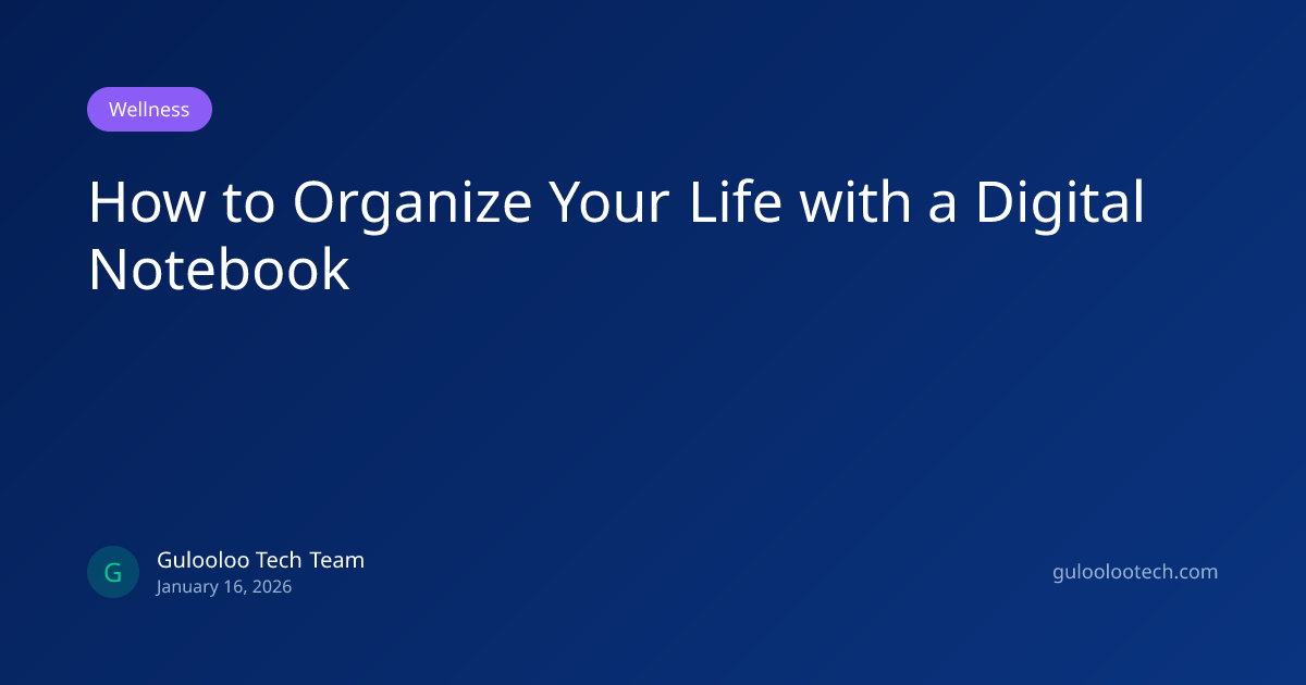 How to Organize Your Life with a Digital Notebook