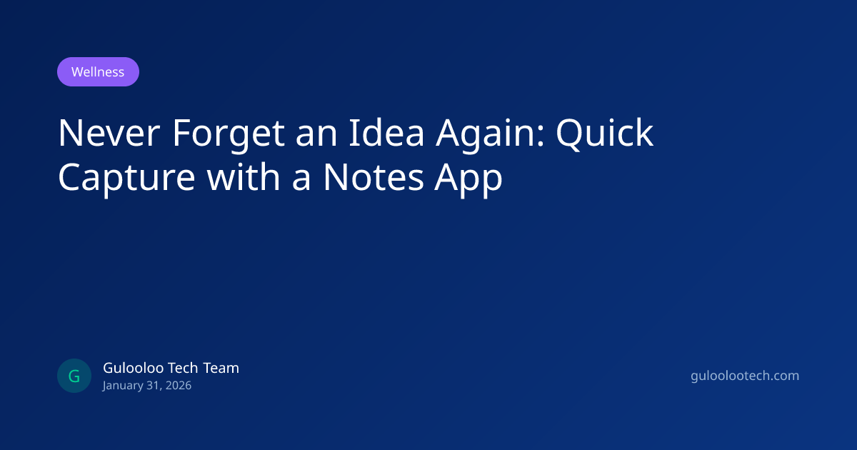 Never Forget an Idea Again: Quick Capture with a Notes App