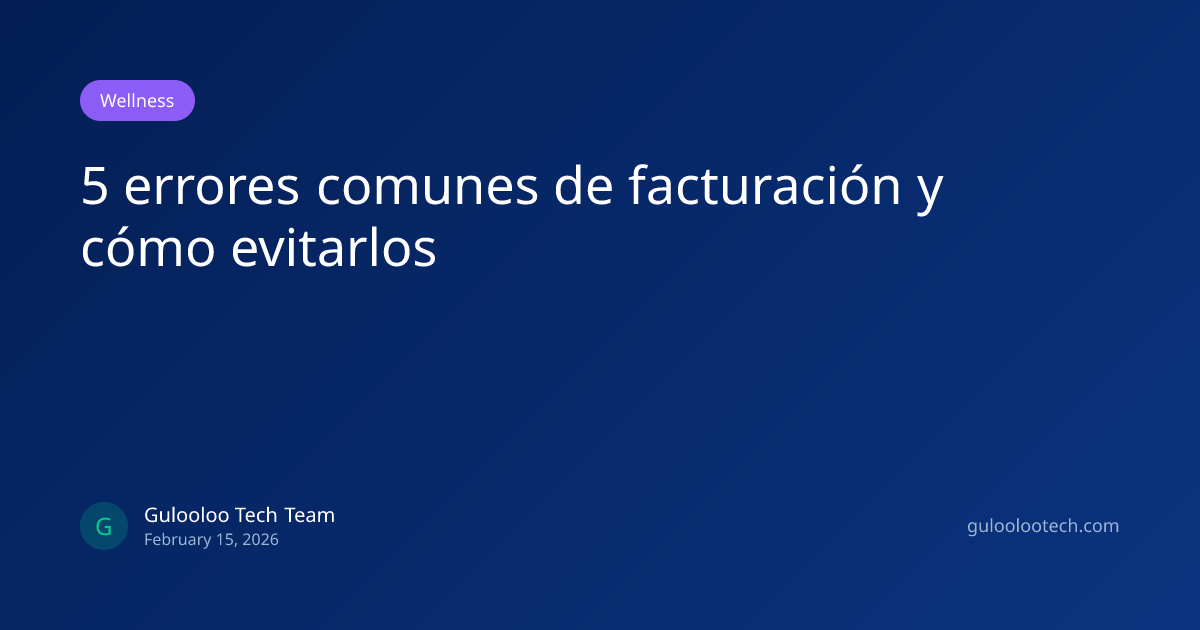 5 errores comunes de facturación y cómo evitarlos